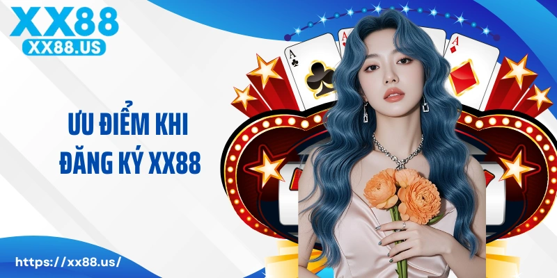 Ưu điểm khi đăng ký XX88 và tham gia cá cược